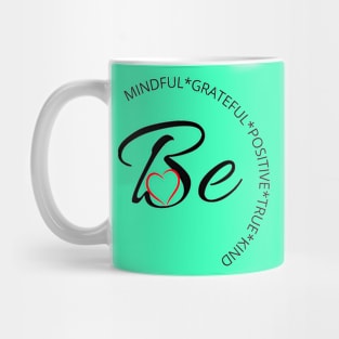 Be mindful, grateful, positive, true and kind Mug